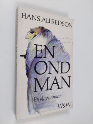Hans Alfredson : En ond man - ett slags roman