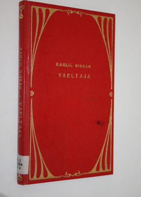Kahlil Gibran : Vaeltaja : hänen vertauksensa ja ajatelmansa