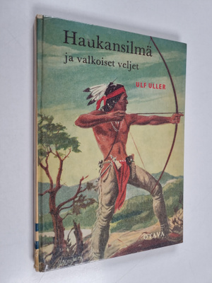 Ulf Uller : Haukansilmä ja valkoiset veljet : intiaanisei...