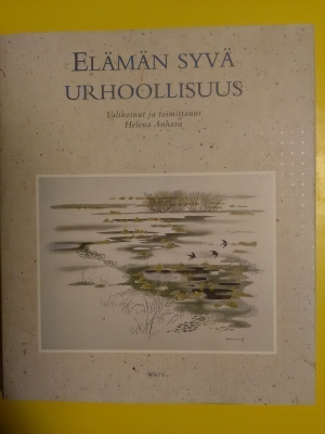 Elämän syvä urhoollisuus - toim. Helena Anhava 1.p (sid.)