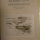 Elämän syvä urhoollisuus - toim. Helena Anhava 1.p (sid.) - pikkukuva 1