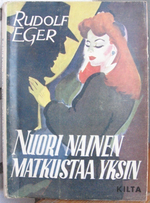 Rudolf Eger: Nuori nainen matkustaa yksin. Kilta 1948. 125 s