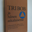 Tri Bob ja hänen aikalaisensa : elämäkerta, johon liittyy... - pikkukuva 1