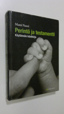Matti Norri : Perintö ja testamentti : käytännön käsikirja