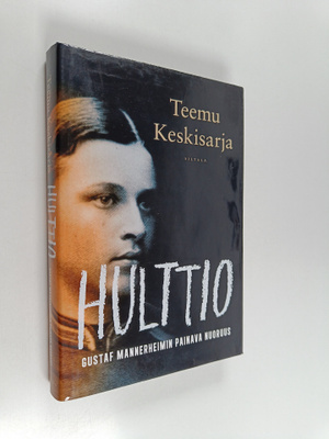 Teemu Keskisarja : Hulttio : Gustaf Mannerheimin painava ...