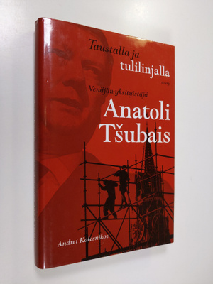 Andrei Kolesnikov : Taustalla ja tulilinjalla : Venäjän y...