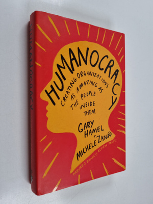 Gary Hamel : Humanocracy : creating organizations as amaz...