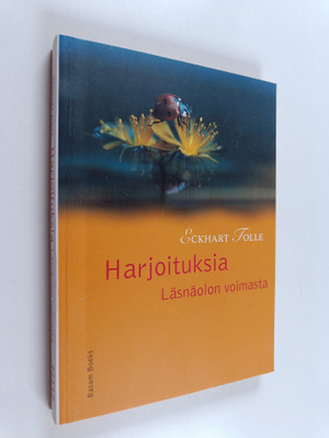 Eckhart Tolle : Harjoituksia läsnäolon voimasta
