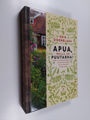 Erik Sidenbladh : Apua, meillä on puutarha! : Kaikki se, ...