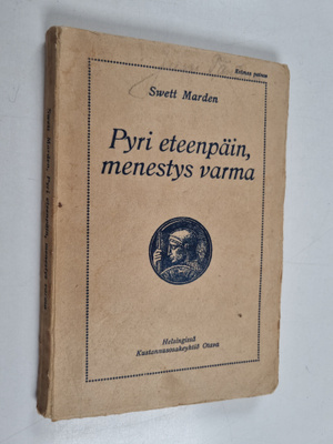 Orison Swett Marden : Pyri eteenpäin, menestys varma : in...
