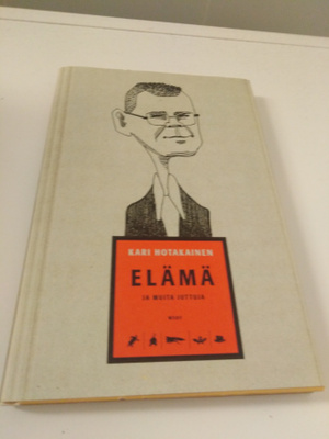Kari Hotakainen: Elämä ja muita juttuja