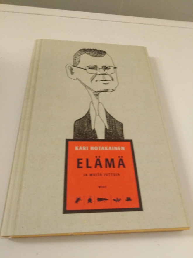 Kari Hotakainen: Elämä ja muita juttuja