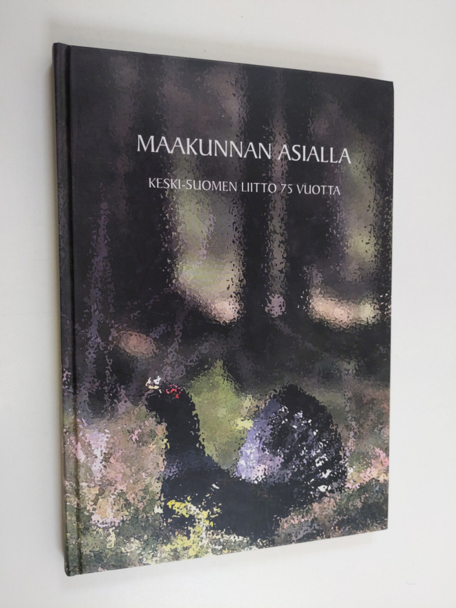 Merja Uotila : Maakunnan asialla : Keski-Suomen liitto 75...