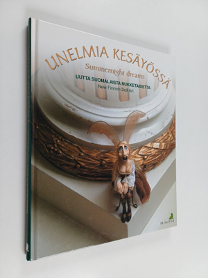 Unelmia kesäyössä : uutta suomalaista nukketaidetta = Sum...