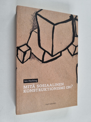 Ian Hacking : Mitä sosiaalinen konstruktionismi on?