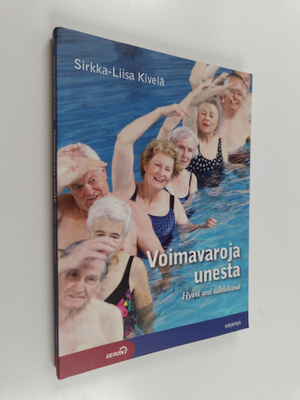 Sirkka-Liisa Kivelä : Voimavaroja unesta : hyvä uni iäkkäänä