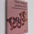 Maija Dahlgren : Puolin ja toisin : merkintöjä elämän mar... - pikkukuva 1