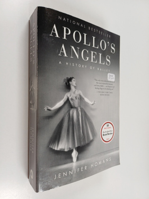 Jennifer Homans : Apollo's Angels : A History of Ballet