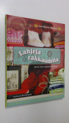 Eva-Marie Wilken : Lahjoja rakkaudella : anna itse tekemä...