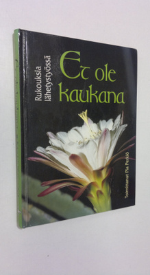 Pia (toim.) Perkiö : Et ole kaukana : rukouksia lähetysty...