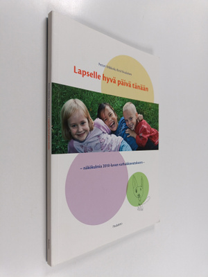 Petteri Mikkola : Lapselle hyvä päivä tänään : näkökulmia...