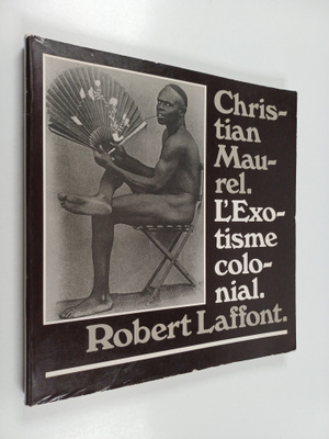 Robert Laffont ym. : L'Exotisme colonial - 150 photograph...