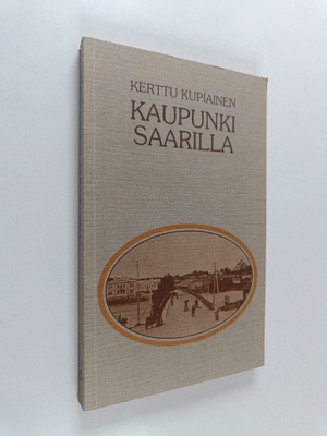 Kerttu Kupiainen : Kaupunki saarilla : vaellusta pienessä...