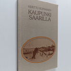 Kerttu Kupiainen : Kaupunki saarilla : vaellusta pienessä... - pikkukuva 1