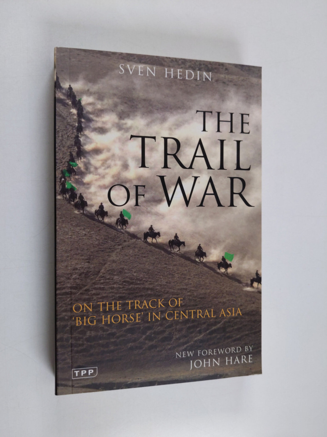Sven Hedin : The trail of war : on the track of 'Big Hors...