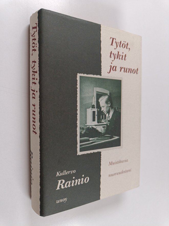 Kullervo Rainio : Tytöt, tykit ja runot : muistikuvia nuo...