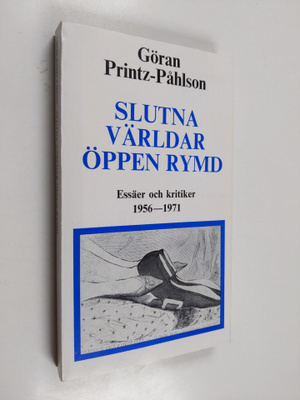 Göran Printz-Påhlson : Slutna världar öppen rymd : essäer...
