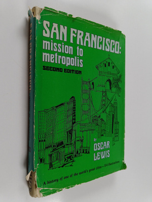 Oscar Lewis : San Francisco - Mission to Metropolis