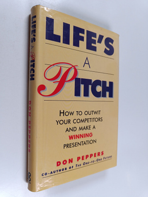 Don Peppers : Life's a Pitch - How to Outwit Your Competi...