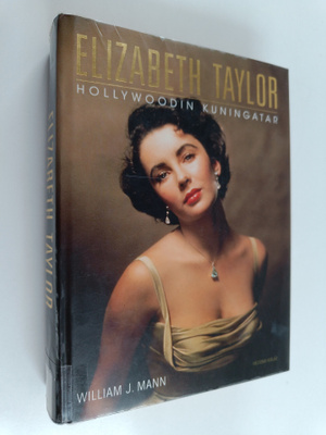 William J. Mann : Elizabeth Taylor : Hollywoodin kuningatar