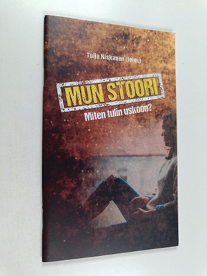 Tuija Niskanen : Mun stoori - Miten tulin uskoon?