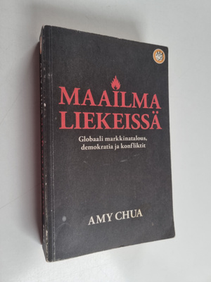 Amy Chua : Maailma liekeissä : globaali markkinatalous, d...