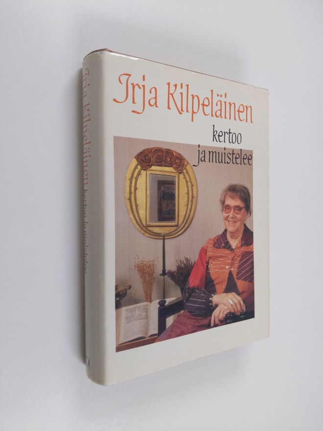 Irja Kilpeläinen : Irja Kilpeläinen kertoo ja muistelee