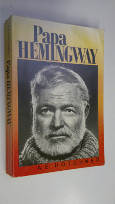 A. E. Hotchner : Papa Hemingway