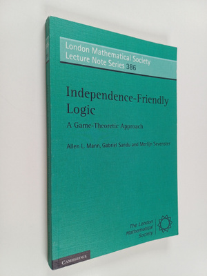 Allen L. Mann : Independence-friendly logic : a game-theo...