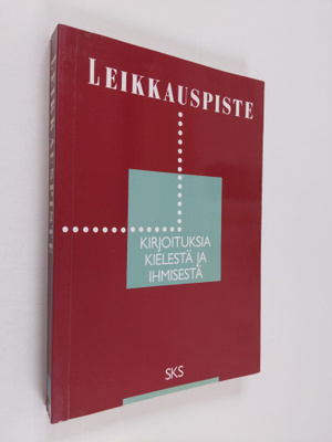 Leikkauspiste : kirjoituksia kielestä ja ihmisestä