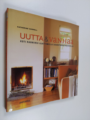 Katherine Sorrell : Uutta & vanhaa : koti kauniiksi ajatt...