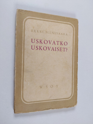 Erkki Niinivaara : Uskovatko uskovaiset : tutkisteluja