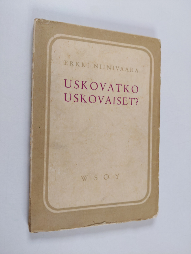 Erkki Niinivaara : Uskovatko uskovaiset : tutkisteluja