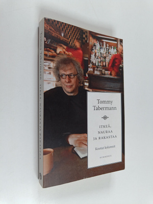 Tommy Tabermann : Itkeä, nauraa ja rakastaa : kootut kolu...