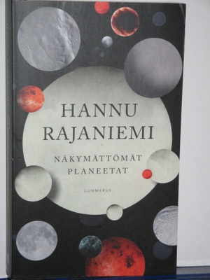 Hannu Rajaniemi : NÄKYMÄTTÖMÄT PLANEETAT