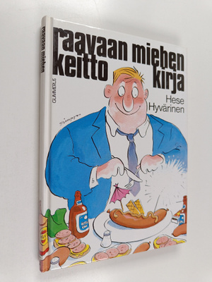 Hese Hyvärinen : Raavaan miehen keittokirja