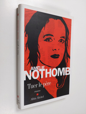 Amelie Nothomb : Tuer la pere : roman