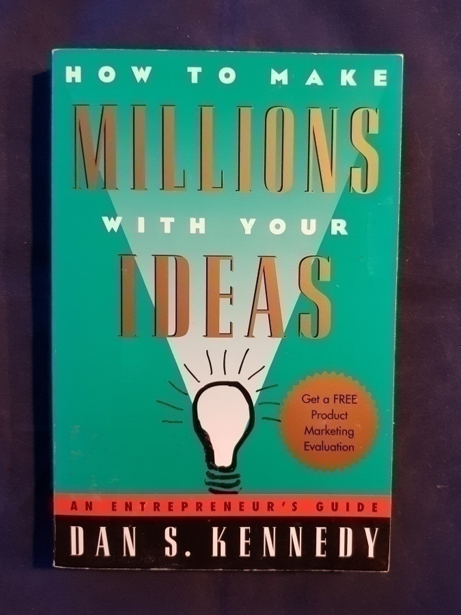 Dan S. Kennedy: How to make millions with your ideas