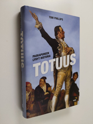 Tom Phillips : Totuus : paskapuheen lyhyt historia