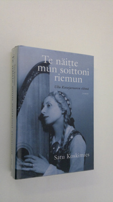 Satu Koskimies : Te näitte mun soittoni riemun : Ulla Kat...